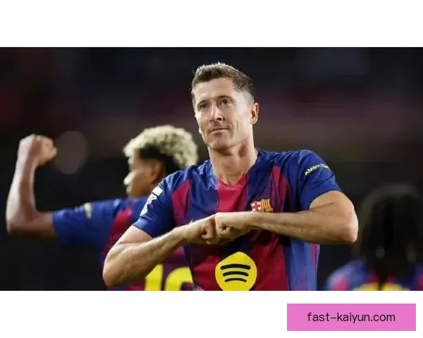 莱万多夫斯基巴萨生涯数据表现稳健，进球效率持续提升